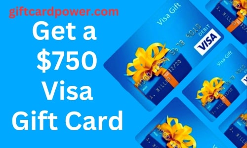 Get a $750 Visa Gift Card